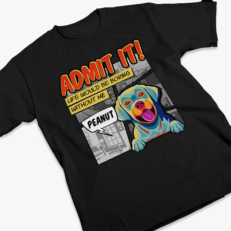 La vie serait ennuyeuse sans moi Pop Art - T-shirt unisexe personnalisé pour chien, sweat à capuche, sweat-shirt - Cadeau pour les propriétaires d'animaux et les amoureux des animaux