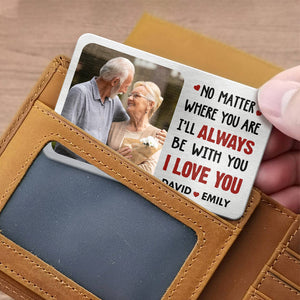 Photo personnalisée, peu importe où vous êtes, je serai toujours avec vous - Carte portefeuille en aluminium personnalisée pour couple - Cadeau pour mari et femme