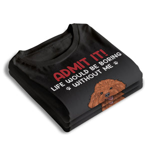 Sans moi, la vie serait ennuyeuse - T-shirt unisexe personnalisé pour chien et chat, sweat à capuche, sweat-shirt - Cadeau pour la fête des pères, la fête des mères, anniversaire pour les propriétaires d'animaux et les amoureux des animaux