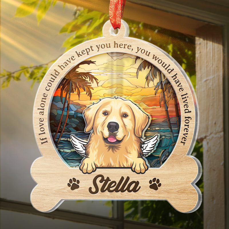 Tu aurais vécu éternellement - Ornement attrape-soleil personnalisé commémoratif - Forme personnalisée en acrylique - Cadeau de condoléances pour les propriétaires d'animaux et les amoureux des animaux