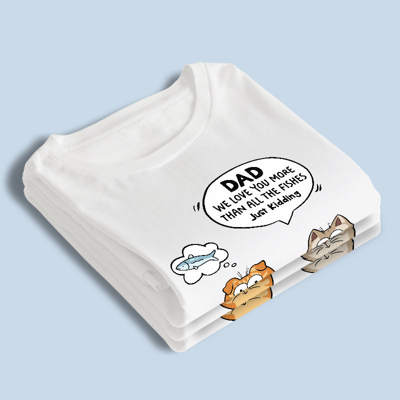 Nous t'aimons plus que tous les poissons - T-shirt unisexe personnalisé pour chat, sweat à capuche, sweat-shirt - Fête des pères, cadeau pour les propriétaires d'animaux, amoureux des animaux