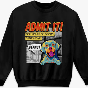 La vie serait ennuyeuse sans moi Pop Art - T-shirt unisexe personnalisé pour chien, sweat à capuche, sweat-shirt - Cadeau pour les propriétaires d'animaux et les amoureux des animaux