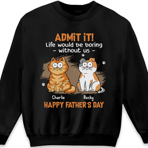 Admettez-le, la vie serait ennuyeuse sans nous - T-shirt unisexe personnalisé, sweat à capuche, sweat-shirt - Fête des pères, cadeau pour les propriétaires d'animaux, amoureux des animaux