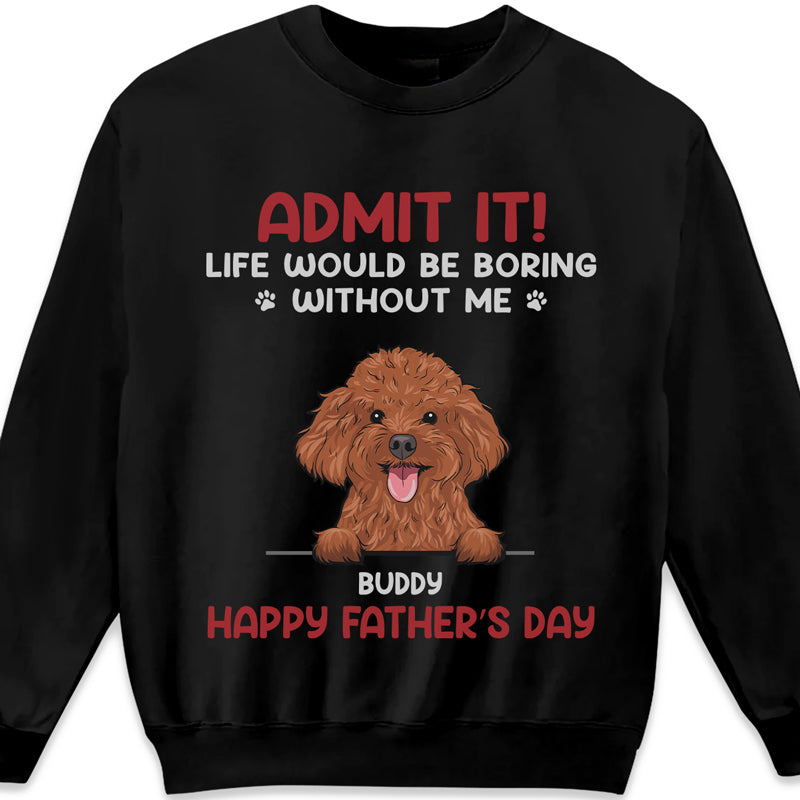 Sans moi, la vie serait ennuyeuse - T-shirt unisexe personnalisé pour chien et chat, sweat à capuche, sweat-shirt - Cadeau pour la fête des pères, la fête des mères, anniversaire pour les propriétaires d'animaux et les amoureux des animaux