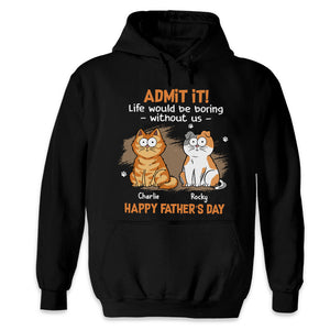 Admettez-le, la vie serait ennuyeuse sans nous - T-shirt unisexe personnalisé, sweat à capuche, sweat-shirt - Fête des pères, cadeau pour les propriétaires d'animaux, amoureux des animaux