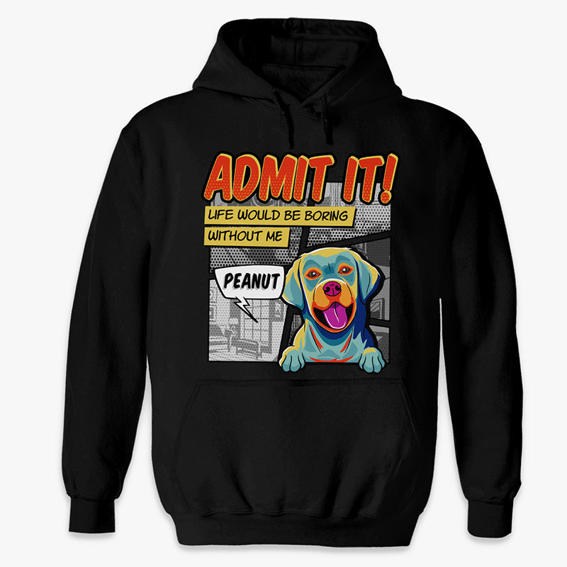 La vie serait ennuyeuse sans moi Pop Art - T-shirt unisexe personnalisé pour chien, sweat à capuche, sweat-shirt - Cadeau pour les propriétaires d'animaux et les amoureux des animaux