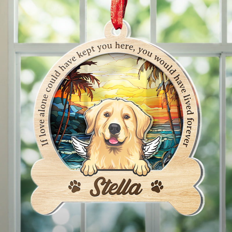 Tu aurais vécu éternellement - Ornement attrape-soleil personnalisé commémoratif - Forme personnalisée en acrylique - Cadeau de condoléances pour les propriétaires d'animaux et les amoureux des animaux