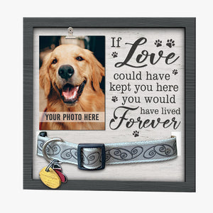 Si l'amour avait pu te garder ici, tu aurais vécu pour toujours - Panneau commémoratif pour la perte d'un animal de compagnie, cadre photo pour collier - Cadeau de condoléances, Cadeau pour les propriétaires d'animaux, les amoureux des animaux