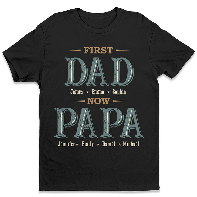 First Dad Now Grandpa - Family Personalized Custom Unisex T-shirt, Hoodie, Sweatshirt - Father's Day, Birthday Gift For Dad, Grandpa