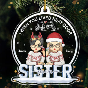 Wish You Lived Next Door - Bestie Personalized Custom Ornament - Acrylic Custom Shaped - Christmas Gift For Best Friends, BFF, Sisters