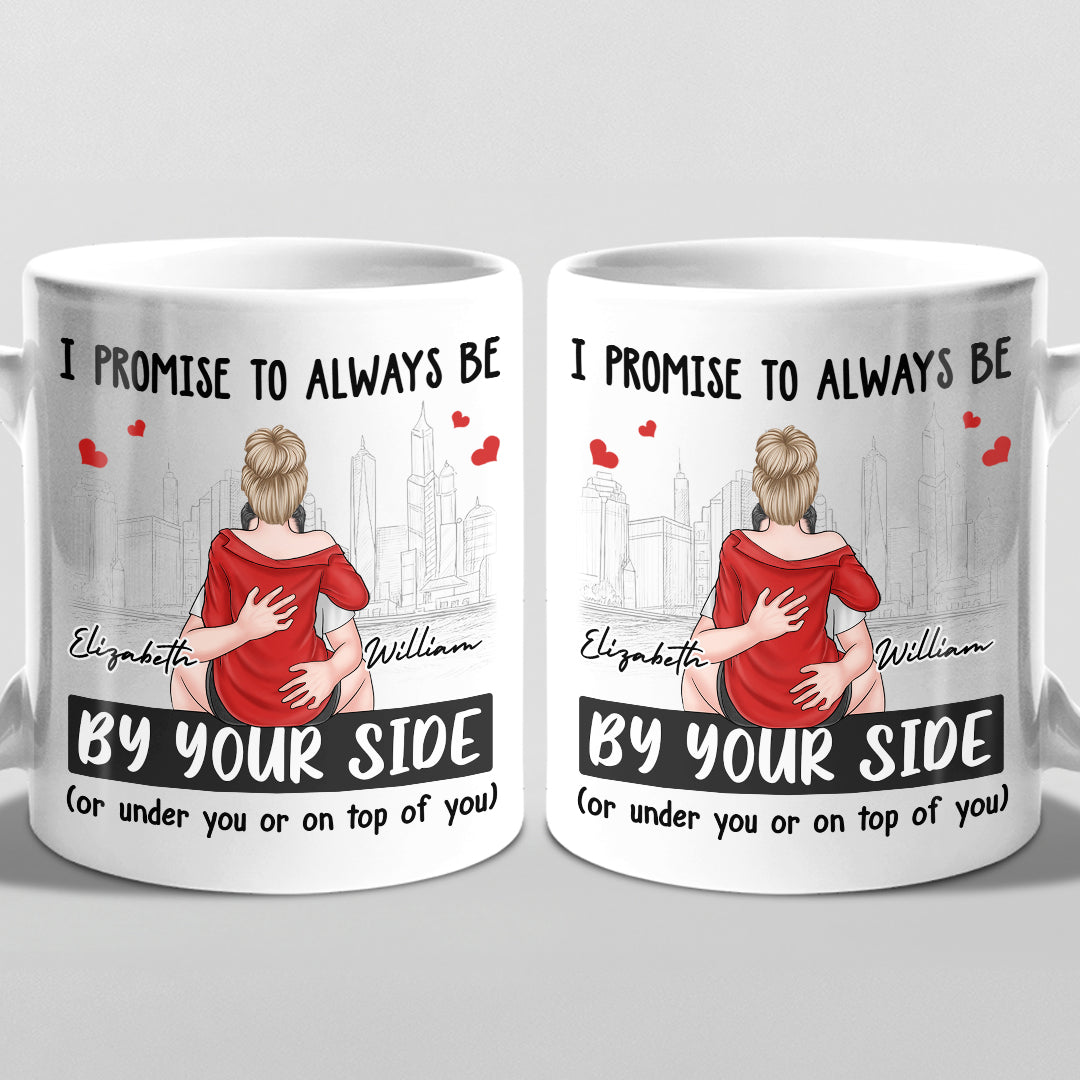 I Promise To Be By Your Side, Always - Couple Personalized Custom Mug - Gift For Husband Wife, Anniversary