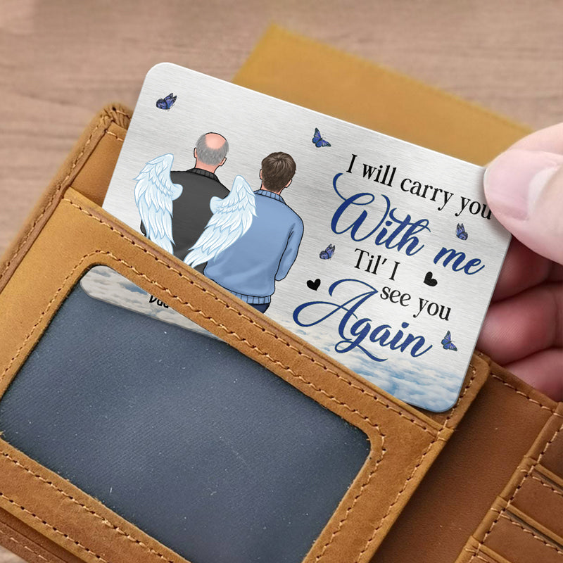 I'll Carry You With Me Til' I See You Again - Memorial Personalized Custom Aluminum Wallet Card -  Sympathy Gift, Gift For Family Members