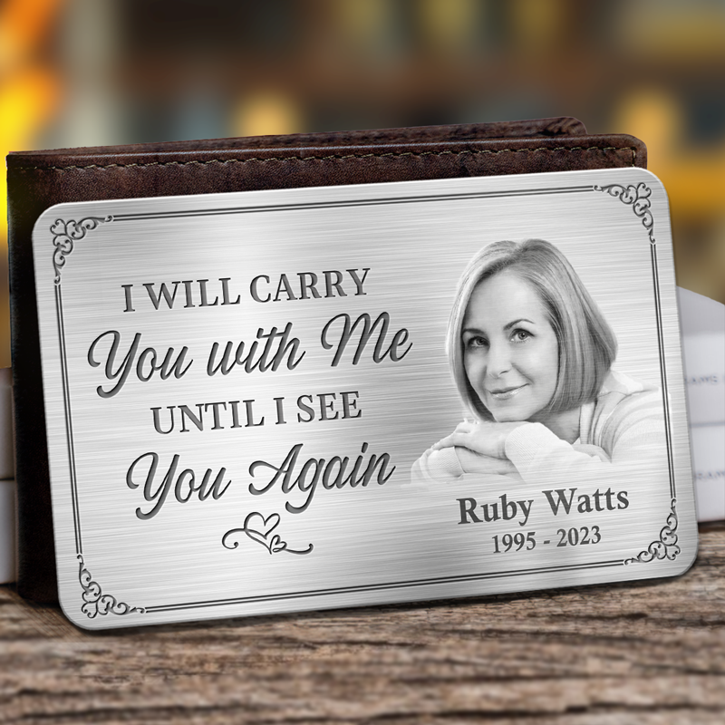 Photo personnalisée Je te porterai avec moi jusqu'à ce que je te revoie - Carte portefeuille personnalisée en aluminium commémorative - Cadeau de condoléances pour les membres de la famille