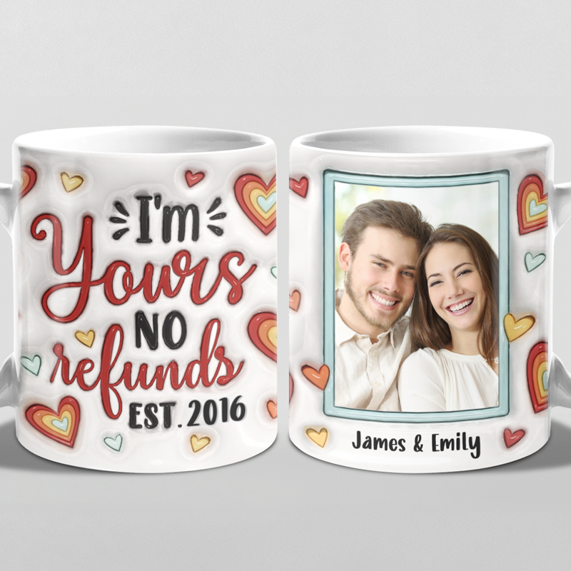 Custom Photo I'm Yours No Refunds - Couple Personalized Custom 3D Inflated Effect Printed Mug - Gift For Husband Wife, Anniversary