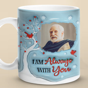 Mug photo personnalisé « Je suis toujours avec toi » - Mug personnalisé commémoratif à effet gonflé 3D - Cadeau de condoléances pour les membres de la famille