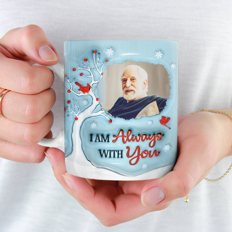 Mug photo personnalisé « Je suis toujours avec toi » - Mug personnalisé commémoratif à effet gonflé 3D - Cadeau de condoléances pour les membres de la famille