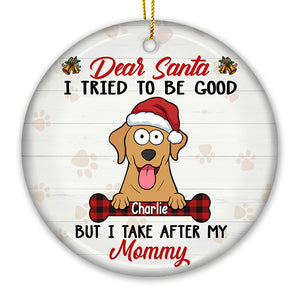 Dear Santa I Tried To Be Good - Dog Personalized Custom Ornament - Ceramic Round Shaped - Christmas Gift For Pet Owners, Pet Lovers