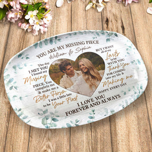 Custom Photo You Are My Missing Piece - Couple Personalized Custom Platter - Gift For Husband Wife, Anniversary