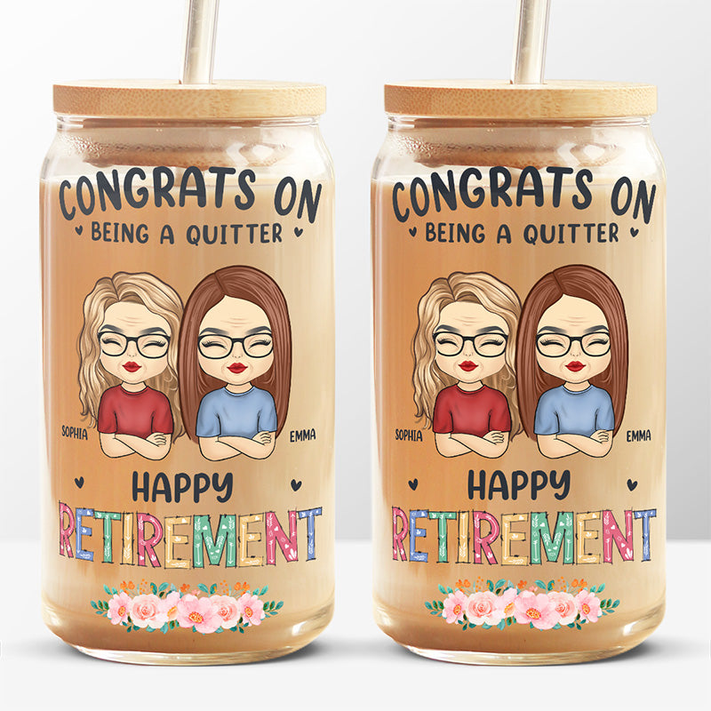 Congrats On Being A Quitter - Coworker Personalized Custom Glass Cup, Iced Coffee Cup - Appreciation, Retirement Gift For Coworkers, Work Friends, Colleagues