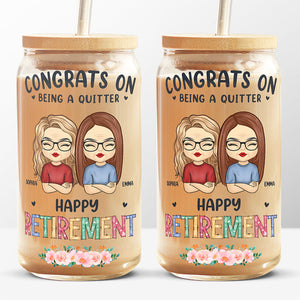 Congrats On Being A Quitter - Coworker Personalized Custom Glass Cup, Iced Coffee Cup - Appreciation, Retirement Gift For Coworkers, Work Friends, Colleagues
