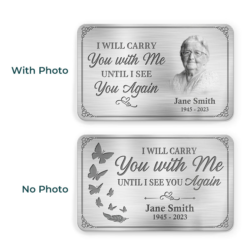 Photo personnalisée Je te porterai avec moi jusqu'à ce que je te revoie - Carte portefeuille personnalisée en aluminium commémorative - Cadeau de condoléances pour les membres de la famille