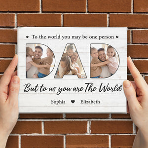 Custom Photo You Are The World To Us - Family Personalized Custom Horizontal Easel Back Canvas - Father's Day, Birthday Gift For Dad