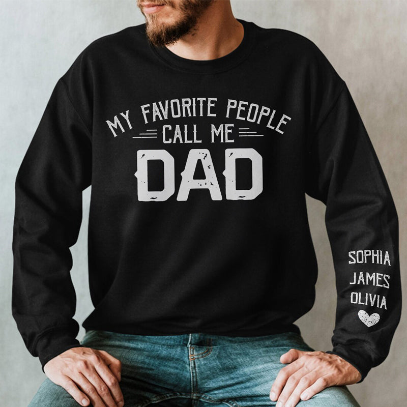 My Favorite People Call Me Papa - Family Personalized Custom Unisex Sweatshirt With Design On Sleeve - Christmas Gift For Dad