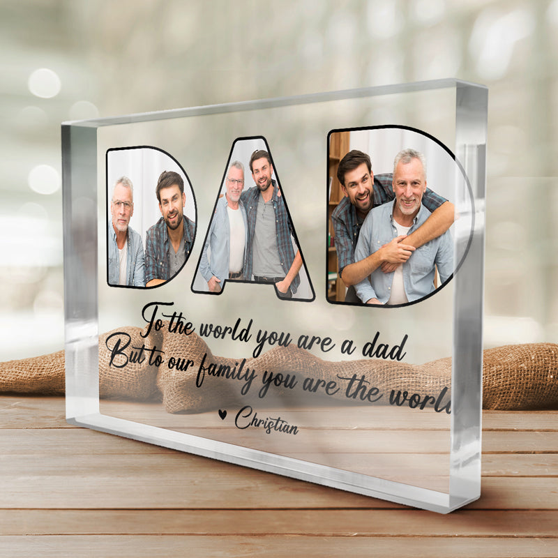 Photo personnalisée « Vous êtes le monde pour la famille » - Plaque acrylique rectangulaire personnalisée pour la famille - Cadeau de fête des pères et d'anniversaire pour papa