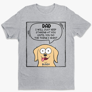 We Will Just Keep Staring At You - Dog Personalized Custom Unisex T-shirt, Hoodie, Sweatshirt - Mother's Day, Father's Day, Gift For Pet Owners, Pet Lovers