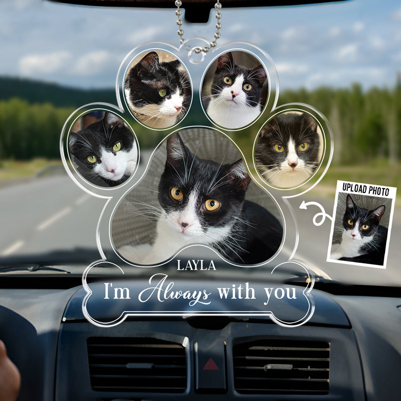 Photo personnalisée « Je suis toujours à tes côtés » - Ornement de voiture personnalisé commémoratif - Forme personnalisée en acrylique - Cadeau de condoléances pour les propriétaires d'animaux et les amoureux des animaux