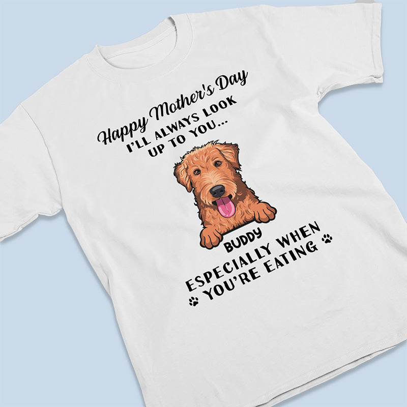 Je t'admirerai toujours - T-shirt unisexe personnalisé pour chien, sweat à capuche, sweat-shirt - Fête des Mères, cadeau pour les propriétaires d'animaux, amoureux des animaux