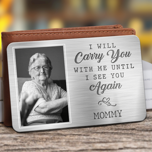 Photo personnalisée Je te porterai avec moi jusqu'à ce que je te revoie - Carte portefeuille personnalisée en aluminium commémorative - Cadeau de condoléances pour les membres de la famille