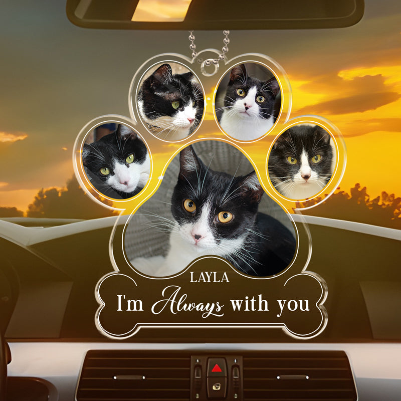 Photo personnalisée « Je suis toujours à tes côtés » - Ornement de voiture personnalisé commémoratif - Forme personnalisée en acrylique - Cadeau de condoléances pour les propriétaires d'animaux et les amoureux des animaux
