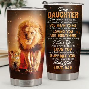 Je serai toujours là pour t'aimer et je serai toujours là pour te soutenir - Tumbler - À ma fille, cadeau pour fille, cadeau fille de papa, cadeau d'anniversaire pour fille