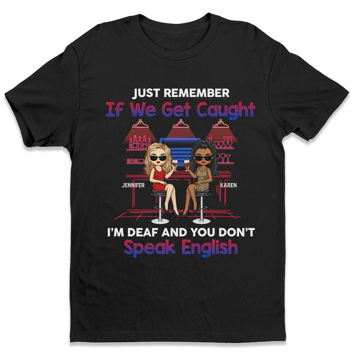 Souviens-toi juste de ça si on se fait prendre - T-shirt unisexe personnalisé, sweat à capuche, sweat-shirt - Cadeau pour meilleures amies, BFF, sœurs