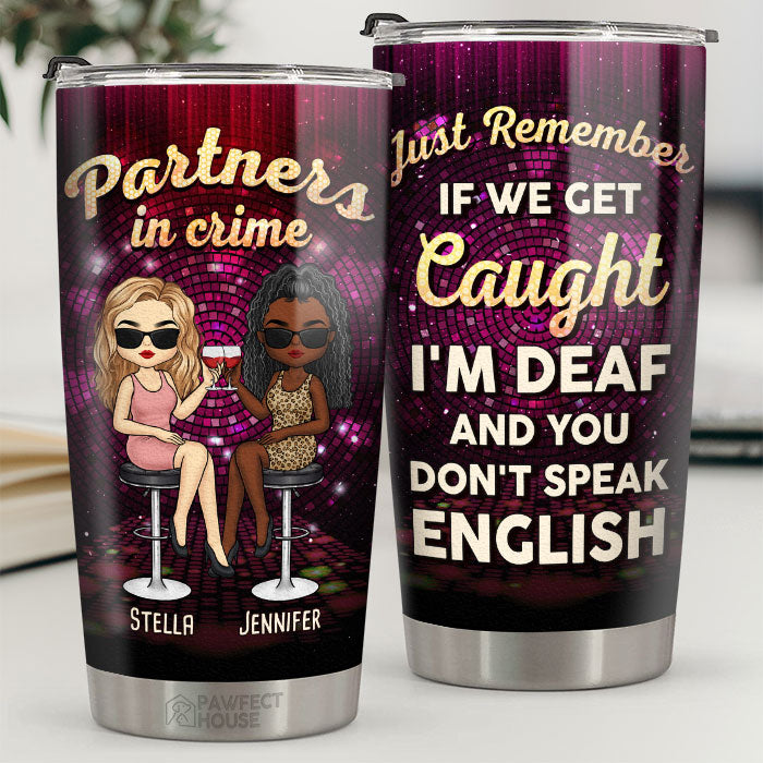 Partenaires dans le crime - Si on se fait prendre, je suis sourd et tu ne parles pas anglais - Gobelet personnalisé Bestie - Cadeau pour meilleures amies, meilleures amies, sœurs
