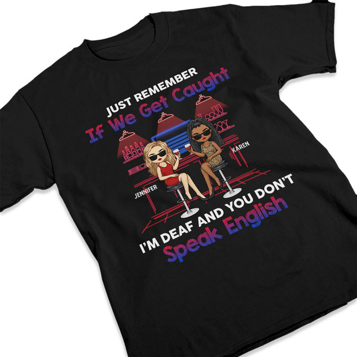 Souviens-toi juste de ça si on se fait prendre - T-shirt unisexe personnalisé, sweat à capuche, sweat-shirt - Cadeau pour meilleures amies, BFF, sœurs
