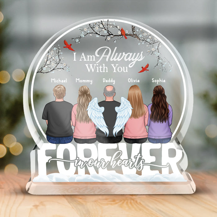 Je suis toujours avec toi - Plaque acrylique personnalisée en forme de boule à neige - Cadeau de condoléances, cadeau pour les membres de la famille