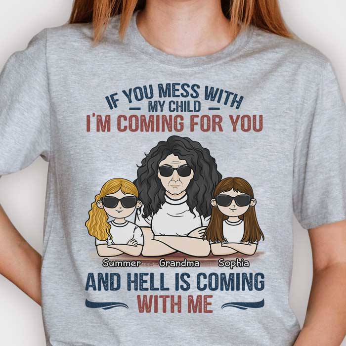 If You Mess With My Child I'm Coming For You And Hell Is Coming With Me - Gift For Mom, Grandma - Personalized Unisex T-shirt, Hoodie.