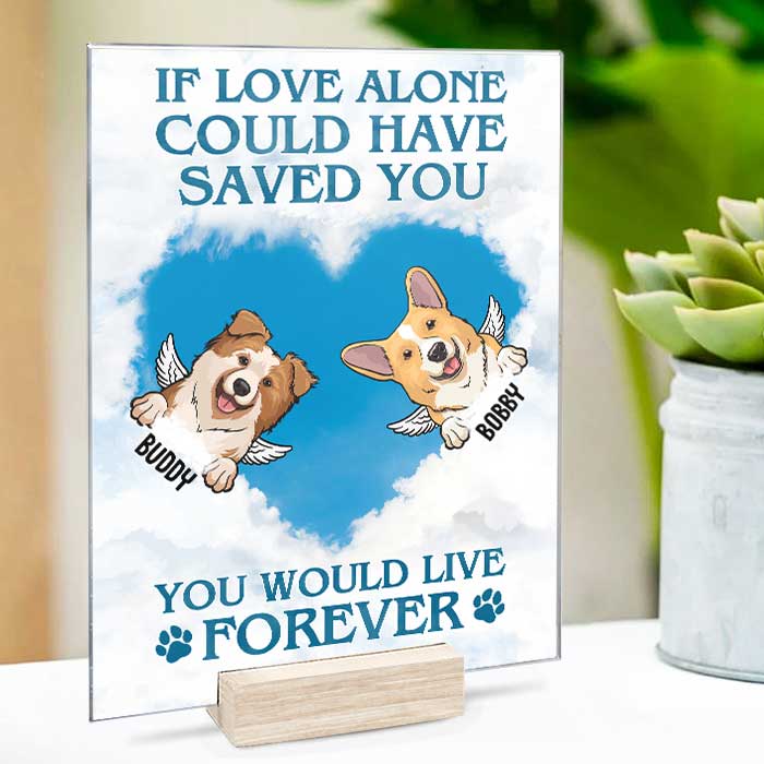 If Love Alone Could Have Saved You You Would Have Lived Forever - Personalized Acrylic Plaque.
