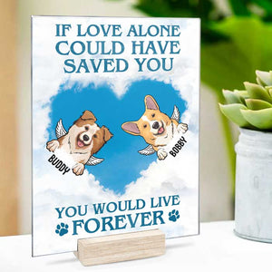 If Love Alone Could Have Saved You You Would Have Lived Forever - Personalized Acrylic Plaque.