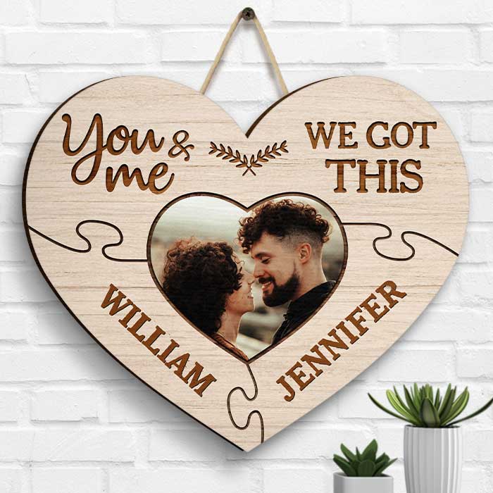 You And Me We Got This - Upload Image, Gift For Couples, Husband Wife - Personalized Shaped Wood Sign.