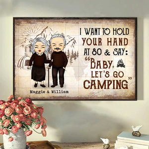 I Wanna Hold Your Hand And Go Camping With You At 80 - Gift For Camping Couples, Personalized Horizontal Poster.
