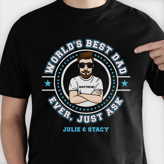 World's Best Dad Ever, Just Ask - Gift for Dog Lovers - Personalized Unisex T-Shirt, Hoodie.