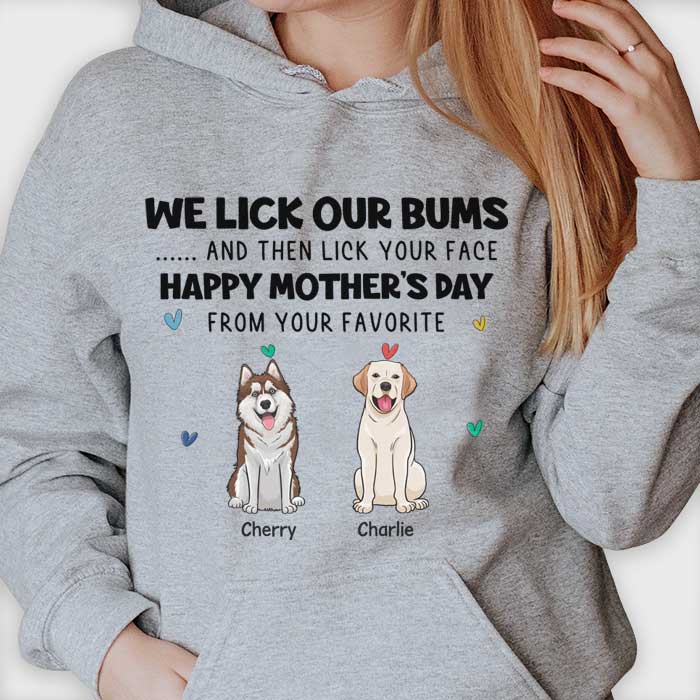 I Lick My Bum And Then Lick Your Face - Gift For Mother's Day, Personalized Unisex T-shirt, Hoodie.