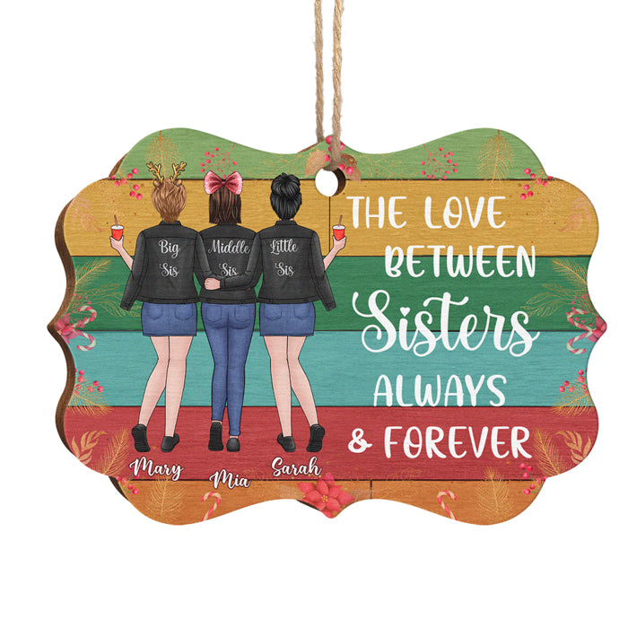 The Love Between Sisters Always And Forever - Personalized Custom Benelux Shaped Wood Christmas Ornament - Gift For Bestie, Best Friend, Sister, Birthday Gift For Bestie And Friend, Christmas Gift