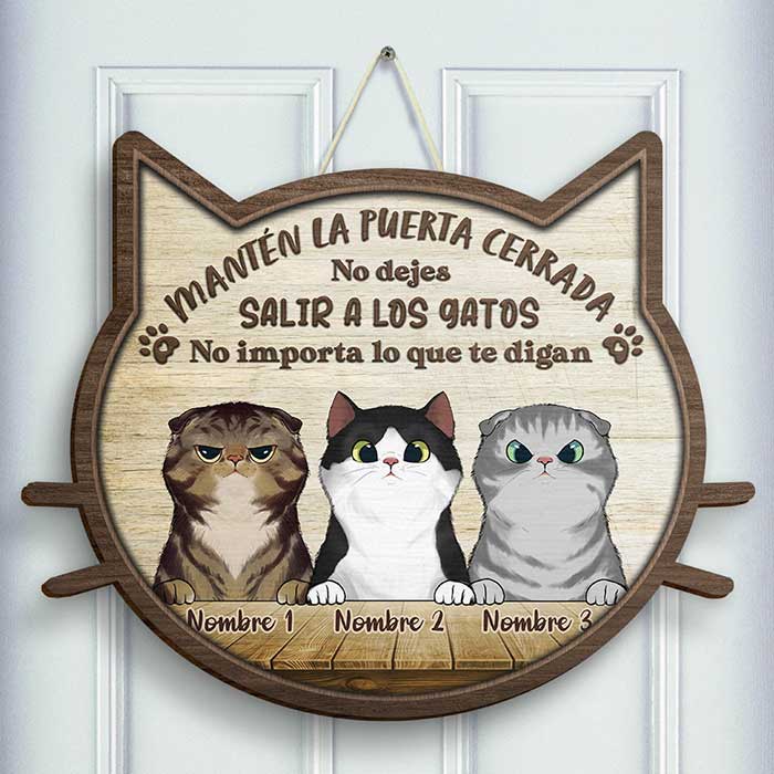 No Dejes Salir A Los Gatos - No Importa Lo Que Te Digan - Personalized Shaped Door Sign Spanish.