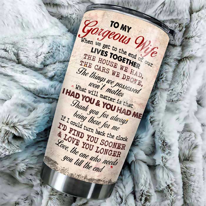 To My Gorgeous Wife, I Had You And You Had Me - Personalized Tumbler.