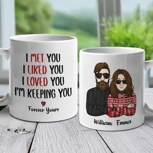 I Met You I Liked You I Loved You I'm Keeping You - Personalized Mug.