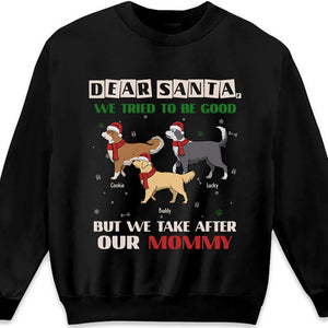 We Tried To Be Good But We Take After Our Mommy - Dog Personalized Custom Unisex T-shirt, Hoodie, Sweatshirt - Christmas Gift For Pet Owners, Pet Lovers